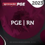 PGE | RN – Procurador da Procuradoria Geral do Estado do Rio Grande do Norte [2023] Aprovação