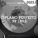 O Plano Perfeito | PF e PRF - Agente e Escrivão [2023.2] Dedicação