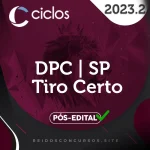 DPC | SP – Tiro Certo – Pós Edital – Delegado da Polícia Civil de São Paulo [2023.2] Ciclos