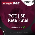 PGE | SE - Reta Final -  Procurador da Procuradoria Geral do Estado de Sergipe [2023.2] Aprovação
