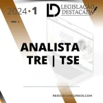 TRE TSE | Analista do Tribunal Regional do Eleitoral – Extensivo – 9ª Edição [2024] Legislação Destacada