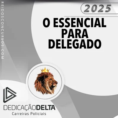 O Essencial para Delegado de Polícia - Em vídeoaulas [2025] Dedicação
