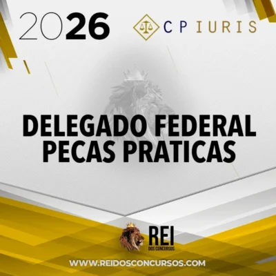 Peças Práticas – Delegado Federal (Estruturação e Resolução) [2026] CP Iuris